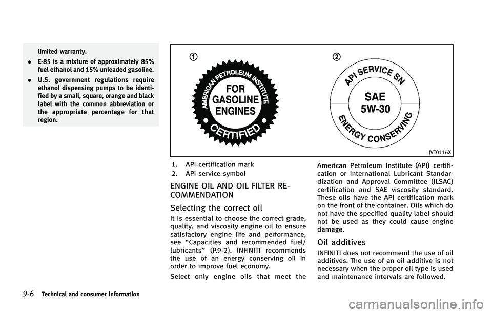 INFINITI FX 2012  Owners Manual 9-6Technical and consumer information
limited warranty.
. E-85 is a mixture of approximately 85%
fuel ethanol and 15% unleaded gasoline.
. U.S. government regulations require
ethanol dispensing pumps 