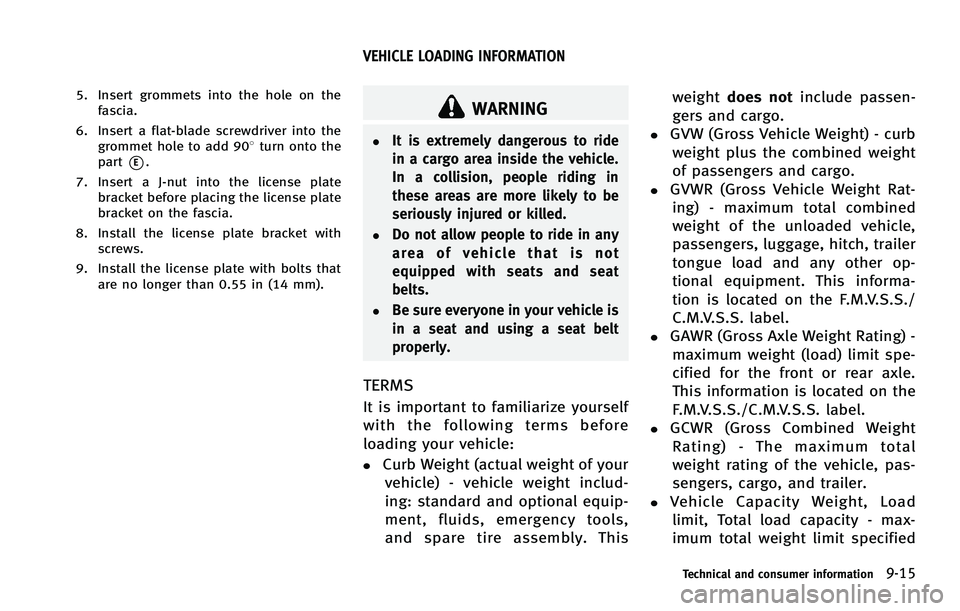 INFINITI FX 2012 Owners Manual 5. Insert grommets into the hole on thefascia.
6. Insert a flat-blade screwdriver into the grommet hole to add 908 turn onto the
part
*E.
7. Insert a J-nut into the license plate bracket before placin INFINITI FX 2012 Owners Manual 5. Insert grommets into the hole on thefascia.
6. Insert a flat-blade screwdriver into the grommet hole to add 908 turn onto the
part
*E.
7. Insert a J-nut into the license plate bracket before placin