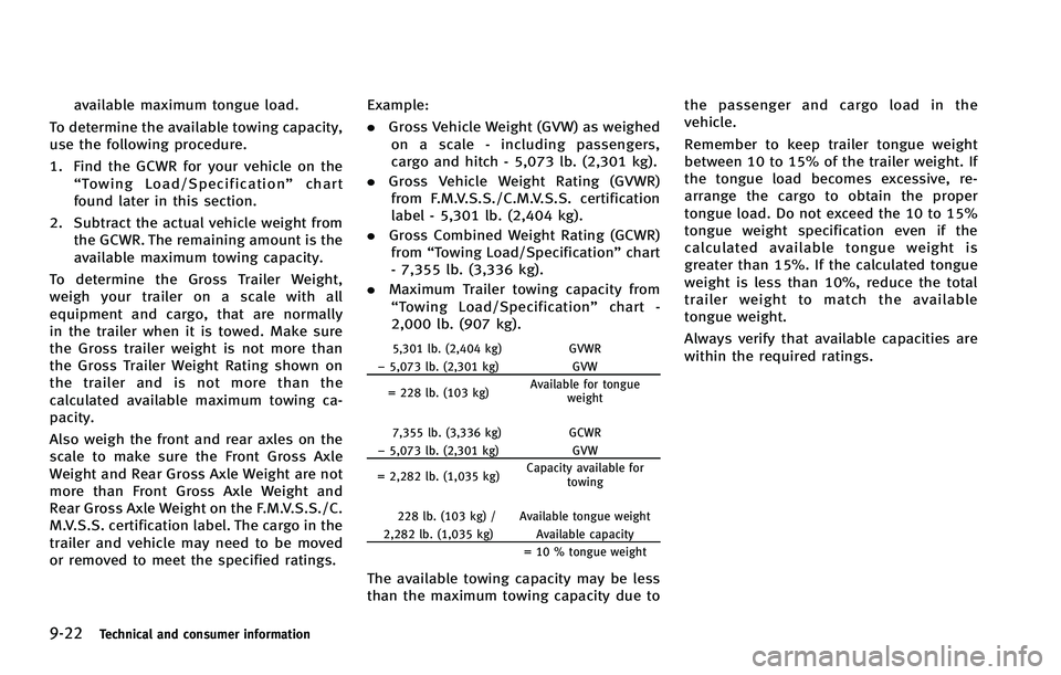 INFINITI FX 2012 Owners Manual 9-22Technical and consumer information
available maximum tongue load.
To determine the available towing capacity,
use the following procedure.
1. Find the GCWR for your vehicle on the “Towing Load/S INFINITI FX 2012 Owners Manual 9-22Technical and consumer information
available maximum tongue load.
To determine the available towing capacity,
use the following procedure.
1. Find the GCWR for your vehicle on the “Towing Load/S