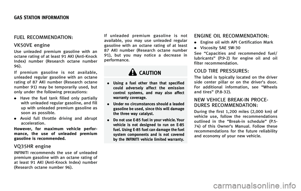INFINITI FX 2012  Owners Manual FUEL RECOMMENDATION:
VK50VE engine
Use unleaded premium gasoline with an
octane rating of at least 91 AKI (Anti-Knock
Index) number (Research octane number
96).
If premium gasoline is not available,
u