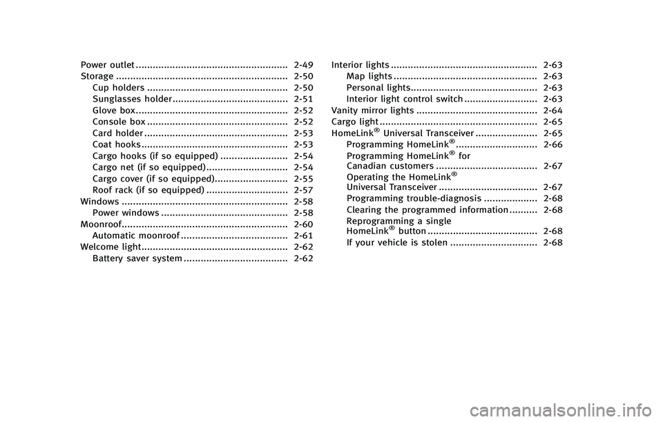 INFINITI FX 2012  Owners Manual Power outlet ...................................................... 2-49
Storage ............................................................. 2-50 Cup holders ........................................