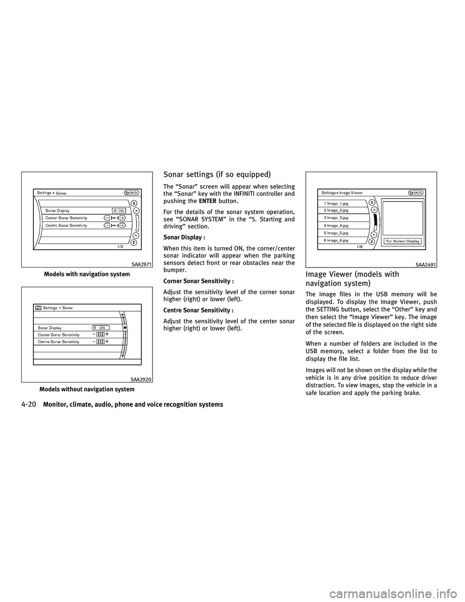 INFINITI G 2010 User Guide Sonar settings (if so equipped)
The “Sonar” screen will appear when selecting
the “Sonar” key with the INFINITI controller and
pushing theENTERbutton.
For the details of the sonar system opera