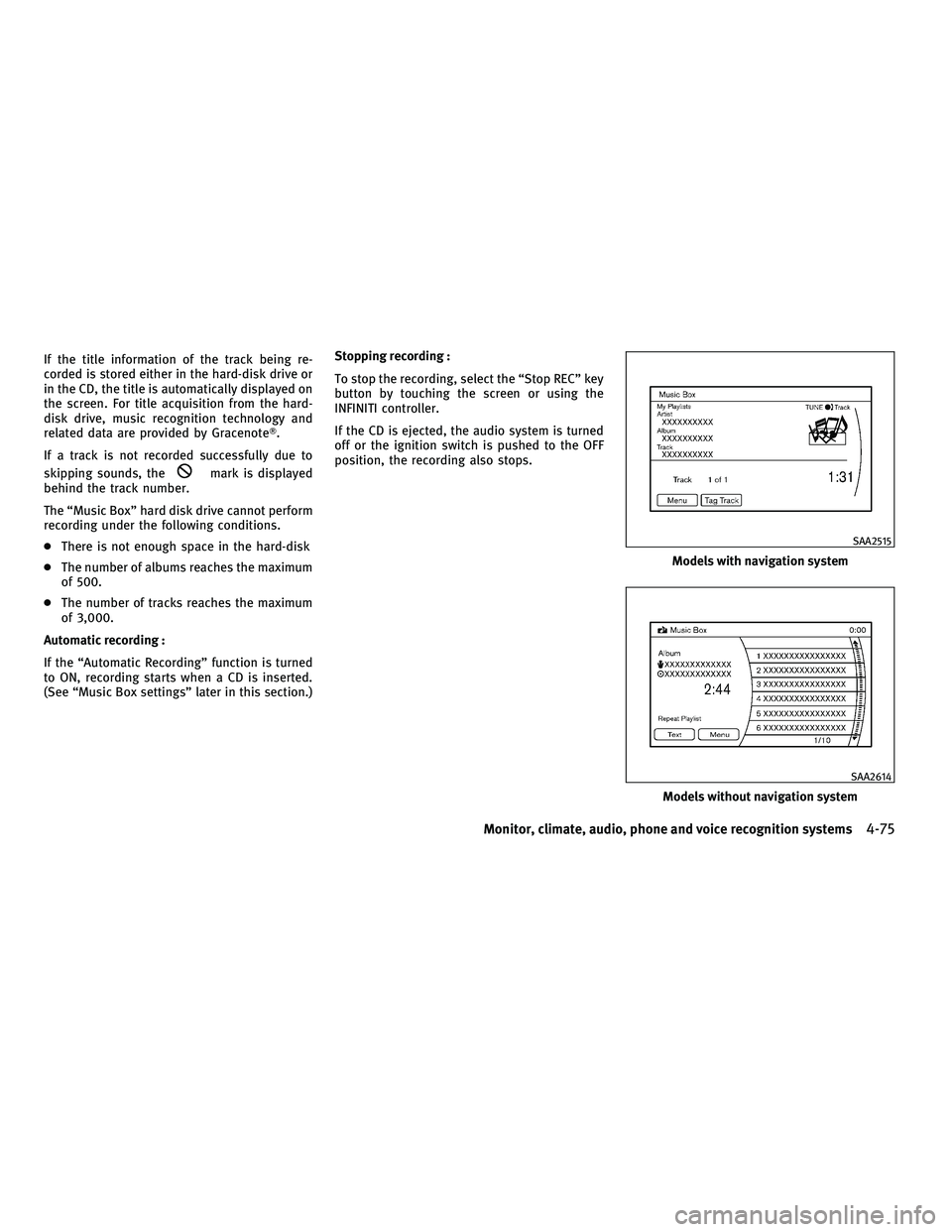 INFINITI G 2010 User Guide If the title information of the track being re-
corded is stored either in the hard-disk drive or
in the CD, the title is automatically displayed on
the screen. For title acquisition from the hard-
di INFINITI G 2010 User Guide If the title information of the track being re-
corded is stored either in the hard-disk drive or
in the CD, the title is automatically displayed on
the screen. For title acquisition from the hard-
di