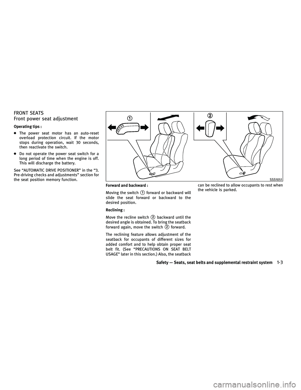 INFINITI G 2010 Owners Manual FRONT SEATS
Front power seat adjustment
Operating tips :
●The power seat motor has an auto-reset
overload protection circuit. If the motor
stops during operation, wait 30 seconds,
then reactivate th