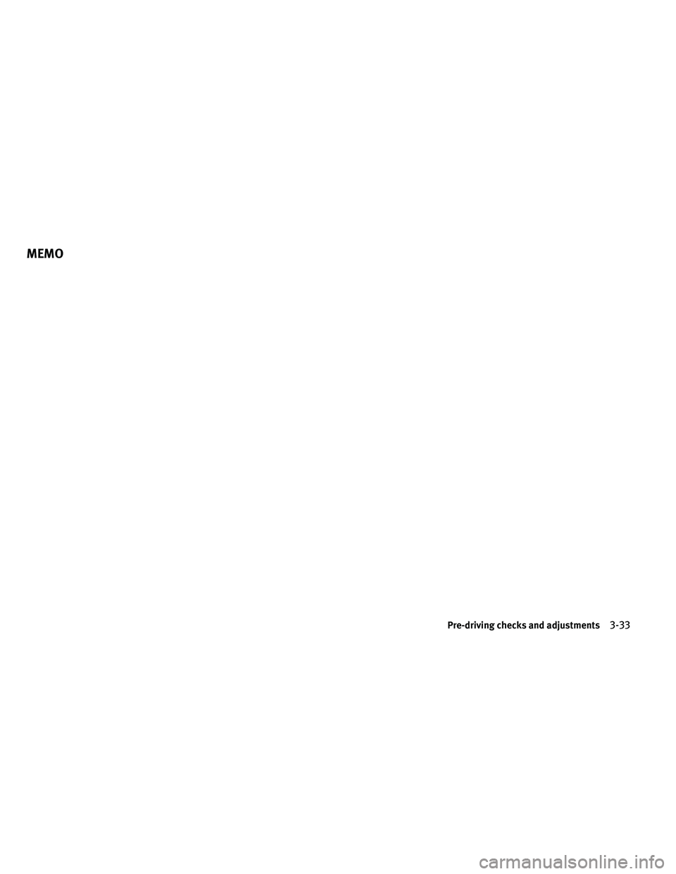 INFINITI G 2011  Owners Manual MEMO
Pre-driving checks and adjustments3-33 