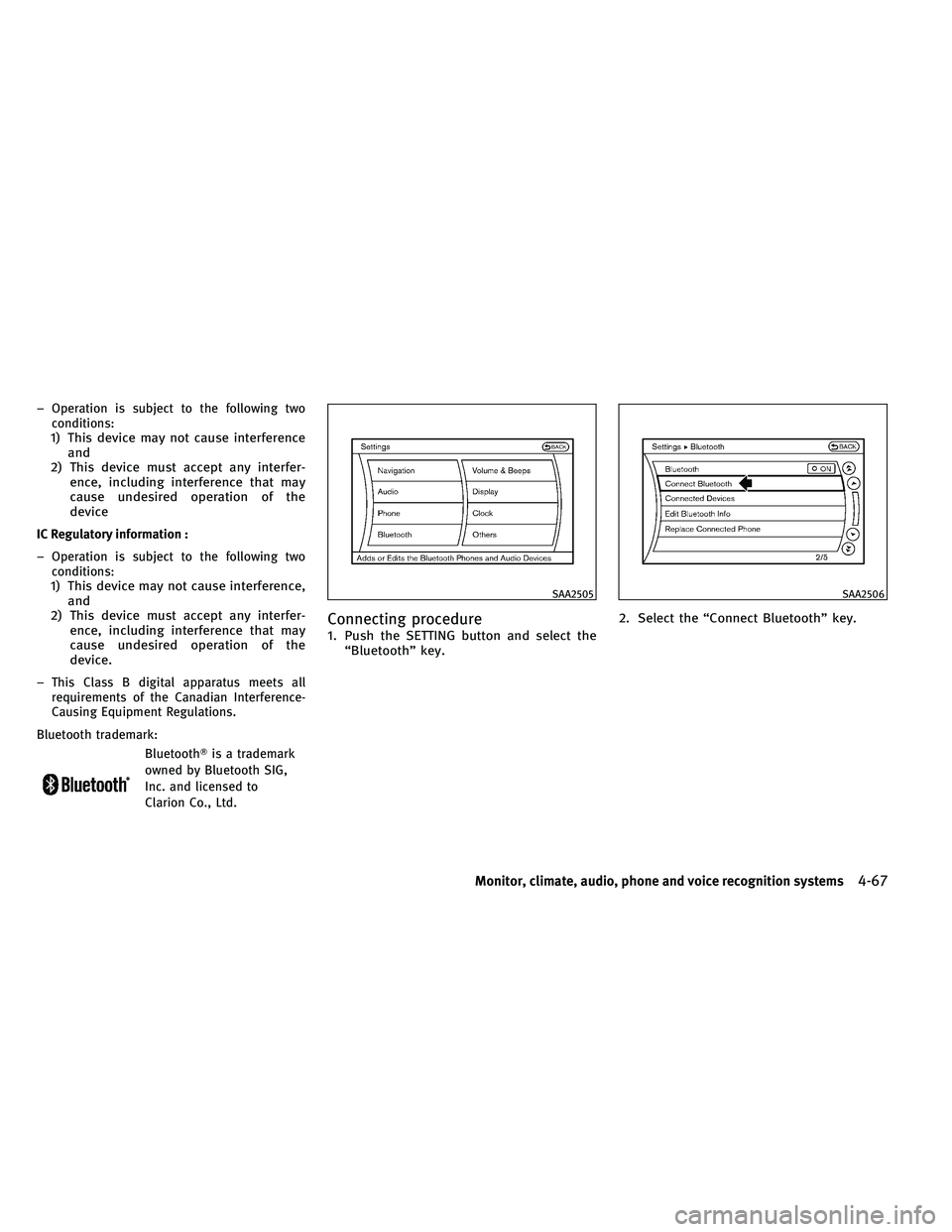 INFINITI G 2011  Owners Manual – Operation is subject to the following twoconditions:
1) This device may not cause interference and
2) This device must accept any interfer- ence, including interference that may
cause undesired op