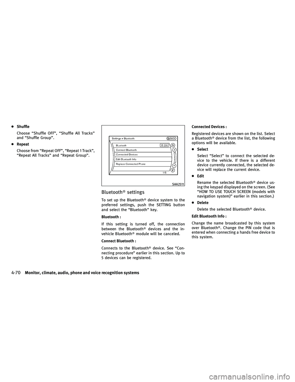 INFINITI G 2011  Owners Manual ●Shuffle
Choose “Shuffle OFF”, “Shuffle All Tracks”
and “Shuffle Group”.
● Repeat
Choose from “Repeat OFF”, “Repeat 1 Track”,
“Repeat All Tracks” and “Repeat Group”.
Bl