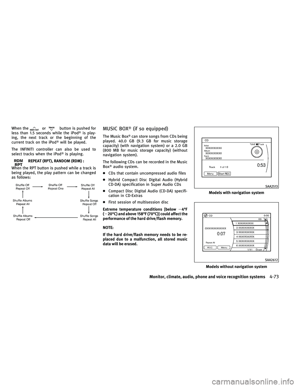 INFINITI G 2011  Owners Manual When theorbutton is pushed for
less than 1.5 seconds while the iPod is play-
ing, the next track or the beginning of the
current track on the iPod will be played.
The INFINITI controller can also be