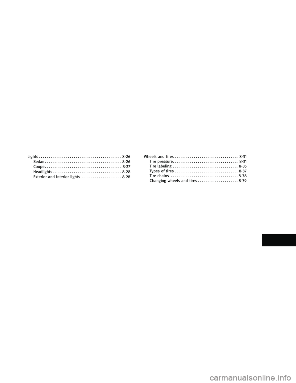 INFINITI G 2011 Owners Manual Lights........................................... 8-26
Sedan ........................................ 8-26
Coupe ........................................ 8-27
Headlights .............................. INFINITI G 2011 Owners Manual Lights........................................... 8-26
Sedan ........................................ 8-26
Coupe ........................................ 8-27
Headlights ..............................