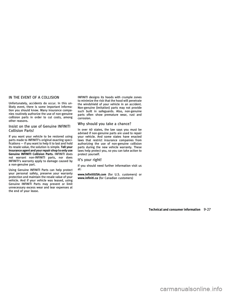 INFINITI G 2011 Owners Manual IN THE EVENT OF A COLLISION
Unfortunately, accidents do occur. In this un-
likely event, there is some important informa-
tion you should know. Many insurance compa-
nies routinely authorize the use o INFINITI G 2011 Owners Manual IN THE EVENT OF A COLLISION
Unfortunately, accidents do occur. In this un-
likely event, there is some important informa-
tion you should know. Many insurance compa-
nies routinely authorize the use o