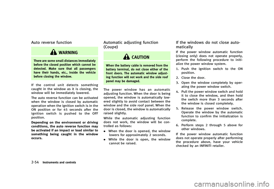 INFINITI G 2012 User Guide Black plate (132,1)
[ Edit: 2012/ 1/ 17 Model: V36-D ]
2-54Instruments and controls
Auto reverse functionGUID-A9F7D9E8-291F-4771-BC07-683BFB01C2A0
WARNING
There are some small distances immediately
be