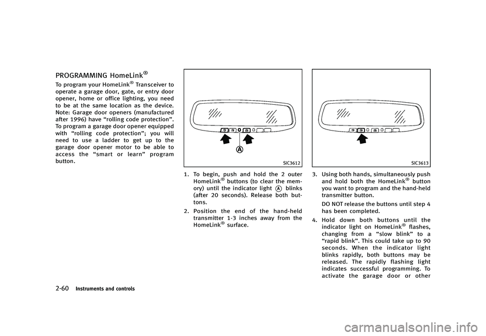 INFINITI G 2012  Owners Manual Black plate (138,1)
[ Edit: 2012/ 1/ 17 Model: V36-D ]
2-60Instruments and controls
PROGRAMMING HomeLink®GUID-C1A6C78C-5674-4502-BB48-800218FBC19ETo program your HomeLink®Transceiver to
operate a ga