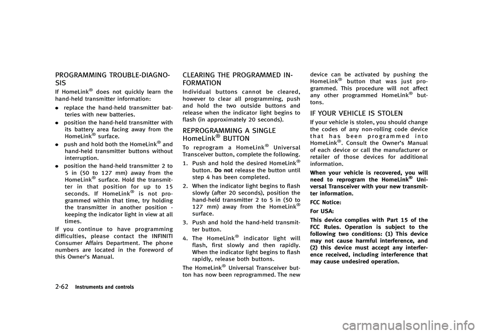 INFINITI G 2012  Owners Manual Black plate (140,1)
[ Edit: 2012/ 1/ 17 Model: V36-D ]
2-62Instruments and controls
PROGRAMMING TROUBLE-DIAGNO-
SIS
GUID-D075D2BD-E7C7-474E-83FC-B6F733CCAE46If HomeLink®does not quickly learn the
han