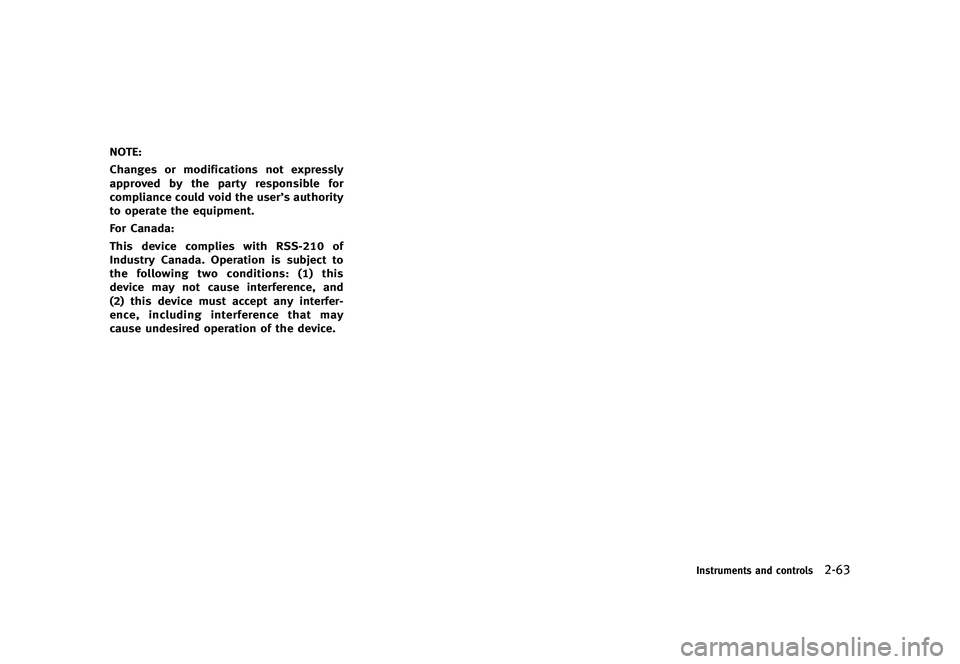INFINITI G 2012  Owners Manual Black plate (141,1)
[ Edit: 2012/ 1/ 17 Model: V36-D ]
NOTE:
Changes or modifications not expressly
approved by the party responsible for
compliance could void the user’s authority
to operate the eq