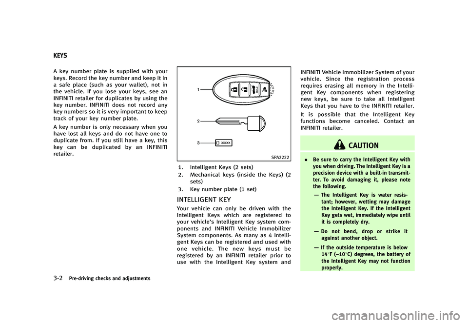 INFINITI G 2012  Owners Manual Black plate (144,1)
[ Edit: 2012/ 1/ 17 Model: V36-D ]
3-2Pre-driving checks and adjustments
GUID-367A1C64-C8B6-4F69-988E-4AFFF966E8FFA key number plate is supplied with your
keys. Record the key numb