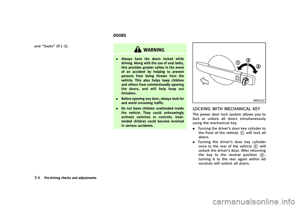 INFINITI G 2012  Owners Manual Black plate (146,1)
[ Edit: 2012/ 1/ 17 Model: V36-D ]
3-4Pre-driving checks and adjustments
and“Seats” (P.1-2).
GUID-CB09A4B1-D08E-43B9-9C2F-BFA68FF9F858
WARNING
.Always have the doors locked whi