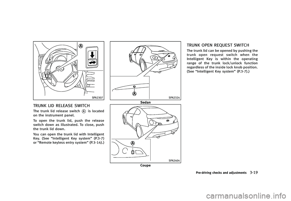 INFINITI G 2012  Owners Manual Black plate (161,1)
[ Edit: 2012/ 1/ 17 Model: V36-D ]
SPA2307
TRUNK LID RELEASE SWITCHGUID-BCABAA60-C50F-4B99-A671-C5B458908C70The trunk lid release switch*Ais located
on the instrument panel.
To ope