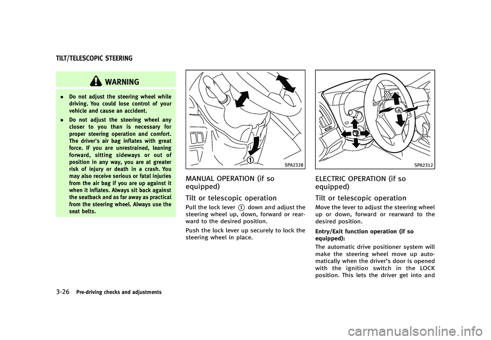 INFINITI G 2012  Owners Manual Black plate (168,1)
[ Edit: 2012/ 1/ 17 Model: V36-D ]
3-26Pre-driving checks and adjustments
GUID-0A2F0EF8-70E0-4509-BE3C-E077A7541106
WARNING
.Do not adjust the steering wheel while
driving. You cou