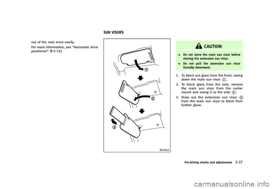 INFINITI G 2012  Owners Manual Black plate (169,1)
[ Edit: 2012/ 1/ 17 Model: V36-D ]
out of the seat more easily.
For more information, see“Automatic drive
positioner” (P.3-31).
GUID-4E67EC6A-FA18-4614-BCC8-9010570BFB44
SIC345