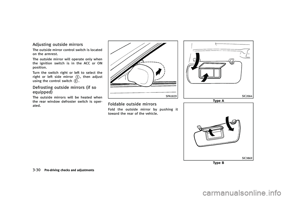 INFINITI G 2012  Owners Manual Black plate (172,1)
[ Edit: 2012/ 1/ 17 Model: V36-D ]
3-30Pre-driving checks and adjustments
Adjusting outside mirrorsGUID-62D6641D-12C3-418F-87ED-A733909B16C3The outside mirror control switch is loc