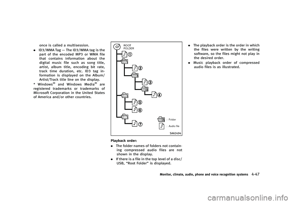 INFINITI G 2012  Owners Manual Black plate (225,1)
[ Edit: 2012/ 1/ 17 Model: V36-D ]
once is called a multisession.
. ID3/WMA Tag —The ID3/WMA tag is the
part of the encoded MP3 or WMA file
that contains information about the
di