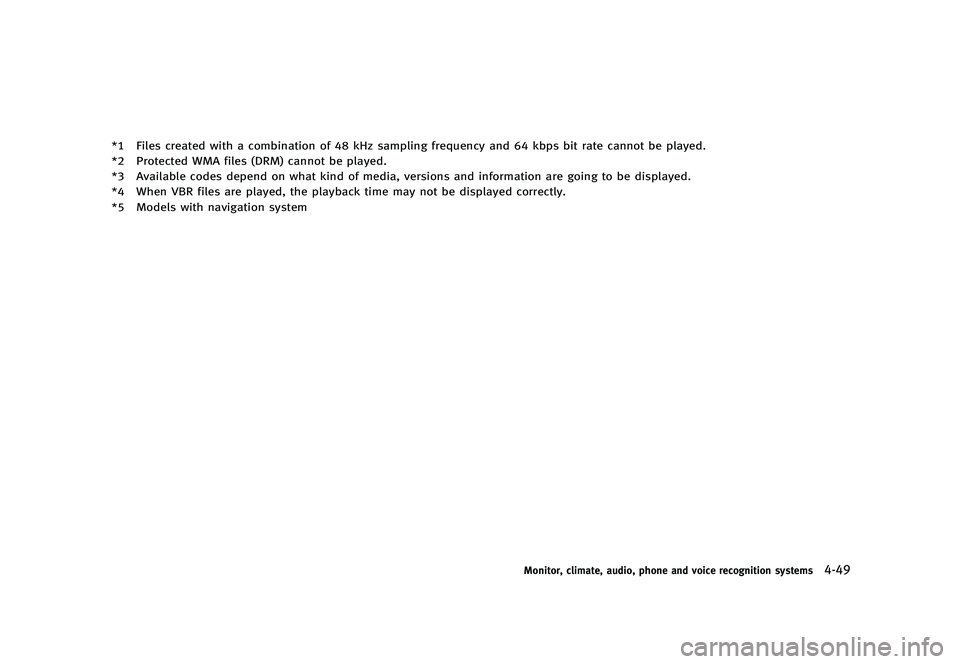 INFINITI G 2012 Owners Manual Black plate (227,1)
[ Edit: 2012/ 1/ 17 Model: V36-D ]
*1 Files created with a combination of 48 kHz sampling frequency and 64 kbps bit rate cannot be played.
*2 Protected WMA files (DRM) cannot be pl