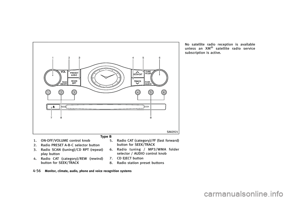 INFINITI G 2012  Owners Manual Black plate (234,1)
[ Edit: 2012/ 1/ 17 Model: V36-D ]
4-56Monitor, climate, audio, phone and voice recognition systems
SAA2921
Type B
1. ON·OFF/VOLUME control knob
2. Radio PRESET A-B-C selector but