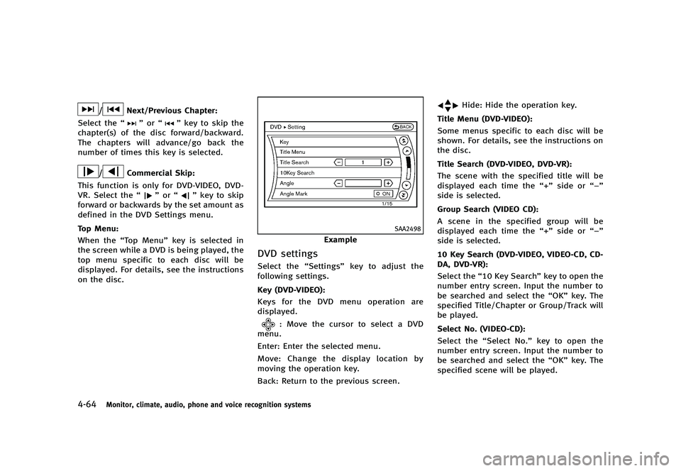 INFINITI G 2012 Repair Manual Black plate (242,1)
[ Edit: 2012/ 1/ 17 Model: V36-D ]
4-64Monitor, climate, audio, phone and voice recognition systems
/Next/Previous Chapter:
Select the “
”or “”key to skip the
chapter(s) of