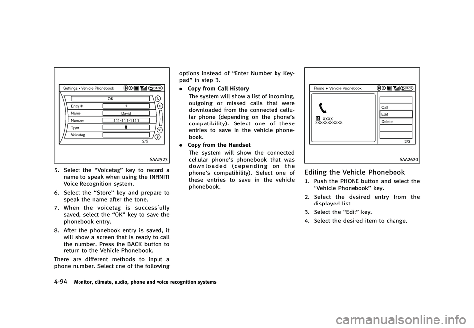 INFINITI G 2012  Owners Manual Black plate (272,1)
[ Edit: 2012/ 1/ 17 Model: V36-D ]
4-94Monitor, climate, audio, phone and voice recognition systems
SAA2523
5. Select the“Voicetag”key to record a
name to speak when using the 