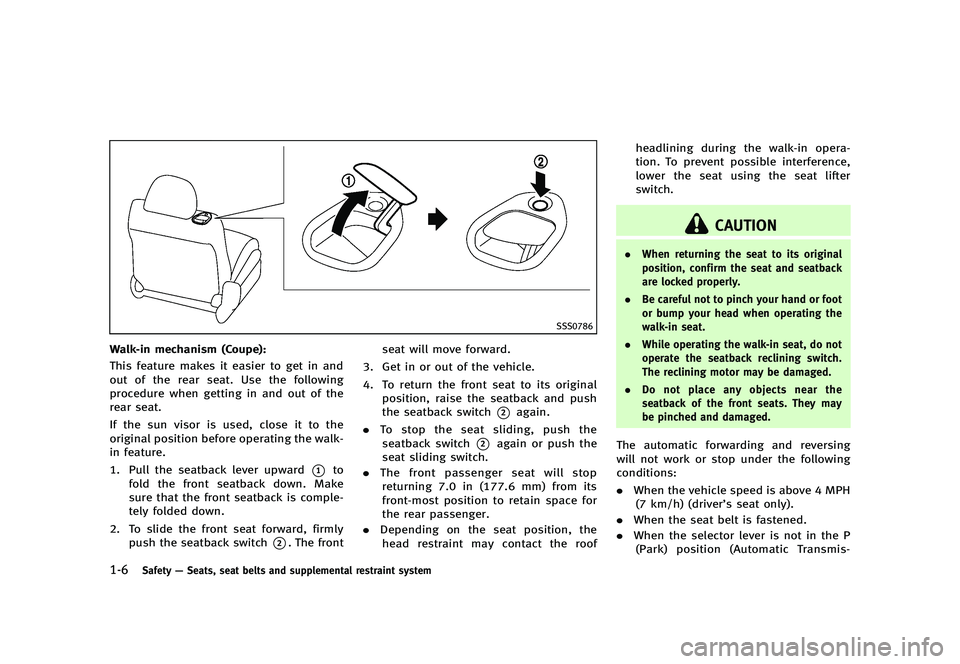 INFINITI G 2012  Owners Manual Black plate (28,1)
[ Edit: 2012/ 1/ 17 Model: V36-D ]
1-6Safety—Seats, seat belts and supplemental restraint system
SSS0786
Walk-in mechanism (Coupe):GUID-D73A39BF-43C8-459F-9C24-47B7F579C407This fe