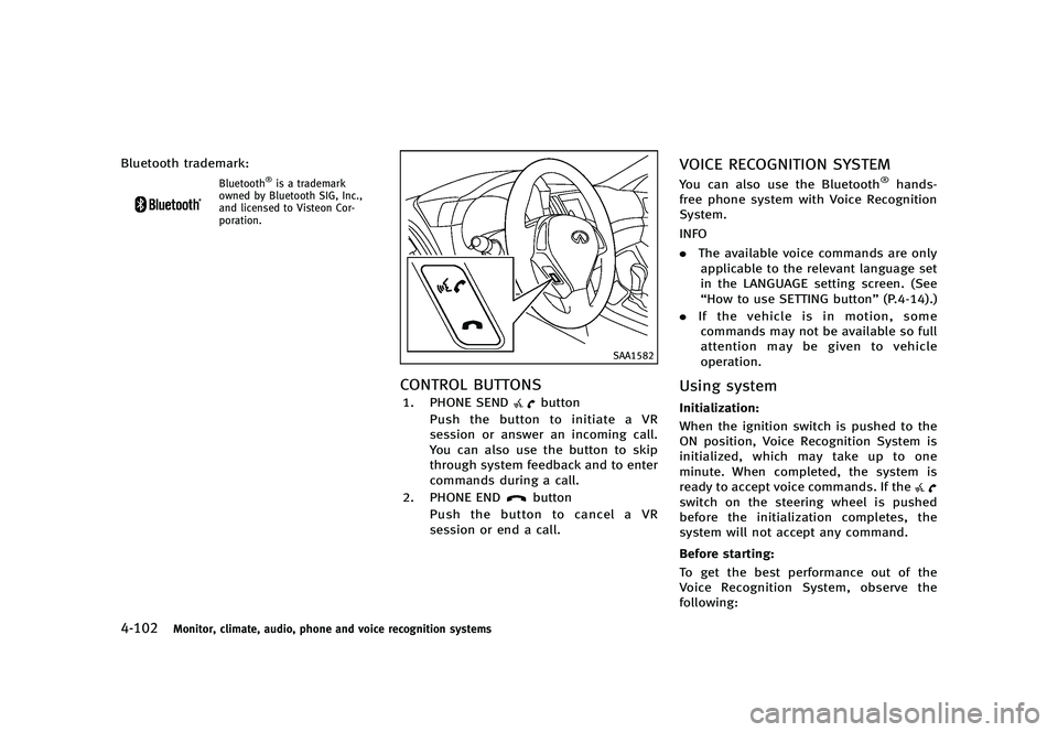 INFINITI G 2012 Owners Manual Black plate (280,1)
[ Edit: 2012/ 1/ 17 Model: V36-D ]
4-102Monitor, climate, audio, phone and voice recognition systems
Bluetooth trademark:
Bluetooth®is a trademark
owned by Bluetooth SIG, Inc.,
an