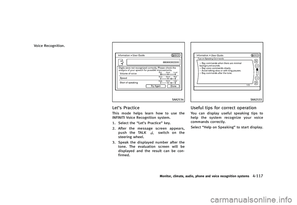 INFINITI G 2012  Owners Manual Black plate (295,1)
[ Edit: 2012/ 1/ 17 Model: V36-D ]
Voice Recognition.
SAA2534
Let’s PracticeGUID-97088F5E-5E86-4023-9F1E-A5F79EF5062EThis mode helps learn how to use the
INFINITI Voice Recogniti