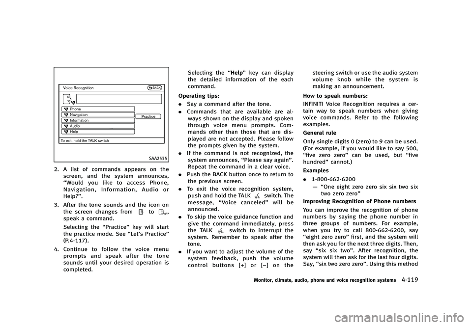 INFINITI G 2012 Repair Manual Black plate (297,1)
[ Edit: 2012/ 1/ 17 Model: V36-D ]
SAA2535
2. A list of commands appears on thescreen, and the system announces,
“Would you like to access Phone,
Navigation, Information, Audio o