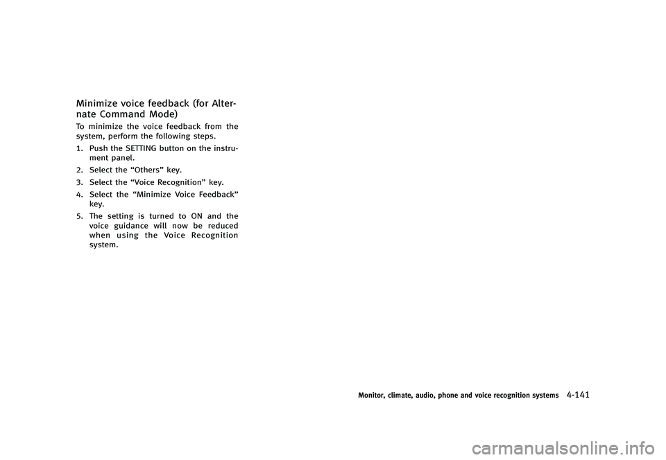 INFINITI G 2012  Owners Manual Black plate (319,1)
[ Edit: 2012/ 1/ 17 Model: V36-D ]
Minimize voice feedback (for Alter-
nate Command Mode)
GUID-BF45D980-A3C7-4305-A8B2-EC5768226FD1To minimize the voice feedback from the
system, p