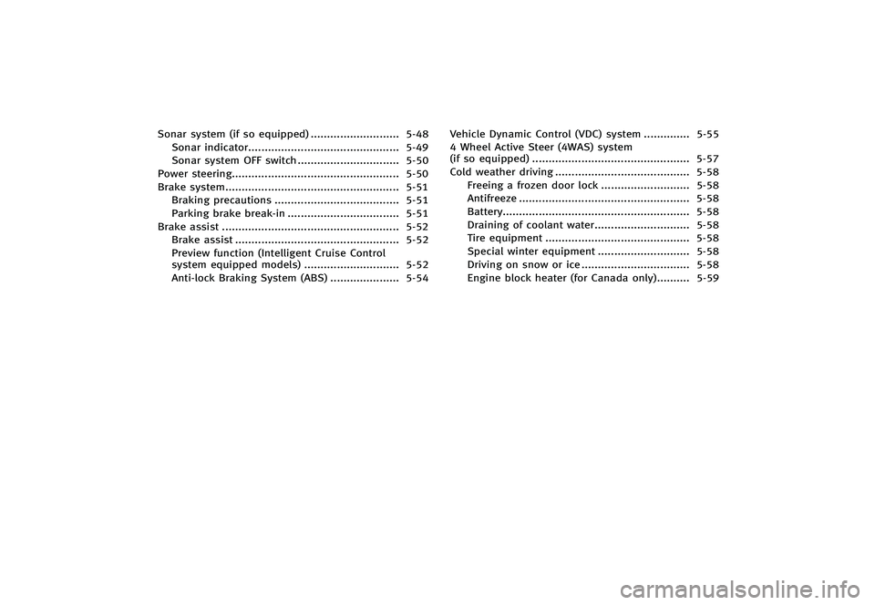 INFINITI G 2012 Service Manual Black plate (322,1)
[ Edit: 2012/ 1/ 17 Model: V36-D ]
Sonar system (if so equipped)...
........................... 5-48
Sonar indicator ...
.............................................. 5-49
Sonar s