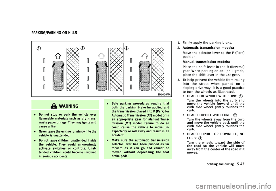 INFINITI G 2012 Manual PDF Black plate (367,1)
[ Edit: 2012/ 1/ 17 Model: V36-D ]
GUID-C8DF6266-360E-49F0-8414-C6DFBBF885DB
SD1006MA
WARNING
.Do not stop or park the vehicle over
flammable materials such as dry grass,
waste pap