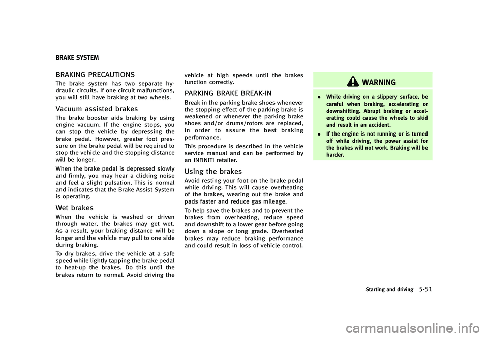 INFINITI G 2012 Manual PDF Black plate (371,1)
[ Edit: 2012/ 1/ 17 Model: V36-D ]
GUID-D12A8E6E-B2CE-4633-80C5-8B66D102DAA5
BRAKING PRECAUTIONSGUID-69469B45-E0A5-4BC3-B99F-C3213CC27874The brake system has two separate hy-
draul