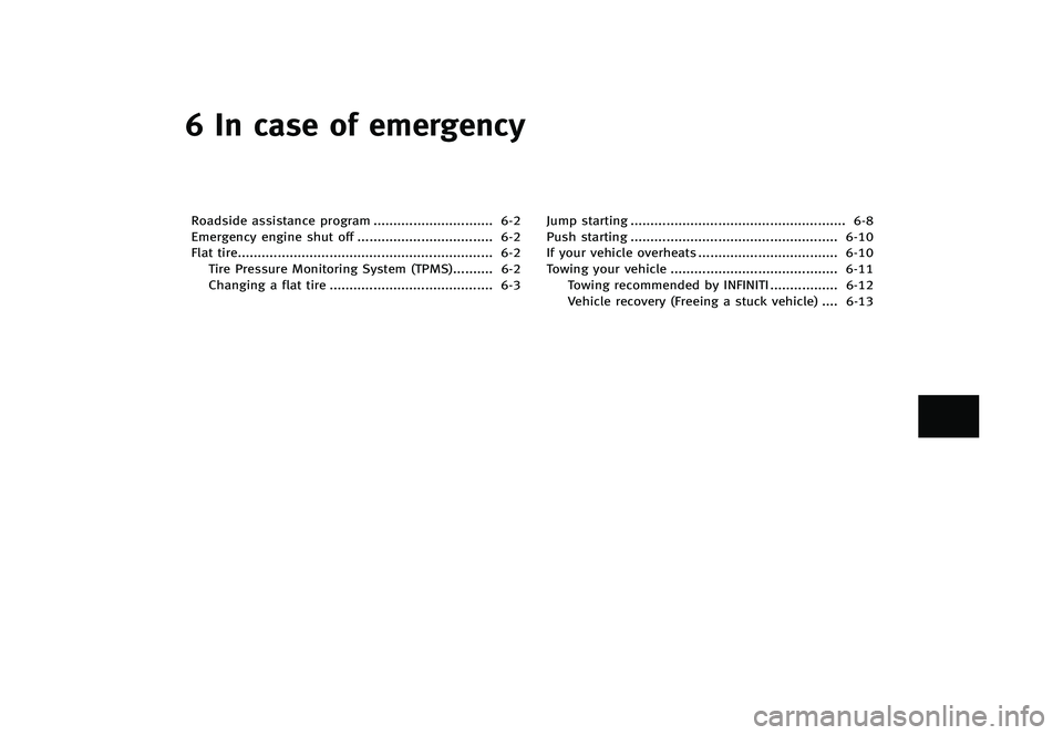INFINITI G 2012  Owners Manual Black plate (381,1)
[ Edit: 2012/ 1/ 17 Model: V36-D ]
6 In case of emergency
Roadside assistance program...
.............................. 6-2
Emergency engine shut off ...
..........................
