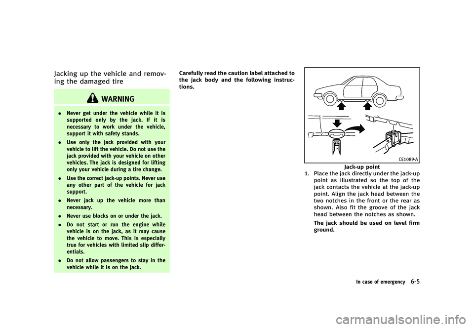 INFINITI G 2012  Owners Manual Black plate (385,1)
[ Edit: 2012/ 1/ 17 Model: V36-D ]
Jacking up the vehicle and remov-
ing the damaged tire
GUID-BE8A1300-D9E3-444A-93C3-9EA14A49879E
WARNING
.Never get under the vehicle while it is