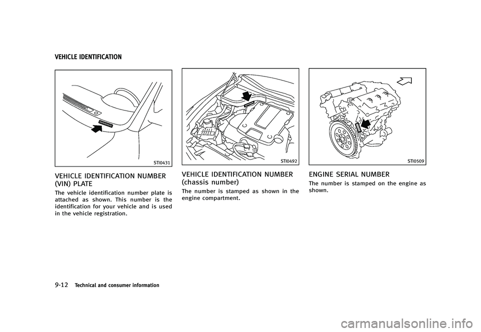 INFINITI G 2012  Owners Manual Black plate (462,1)
[ Edit: 2012/ 1/ 17 Model: V36-D ]
9-12Technical and consumer information
GUID-4E2739FE-BAC9-4C7E-9643-38D98DC0DF3E
STI0431
VEHICLE IDENTIFICATION NUMBER
(VIN) PLATE
GUID-987915D8-