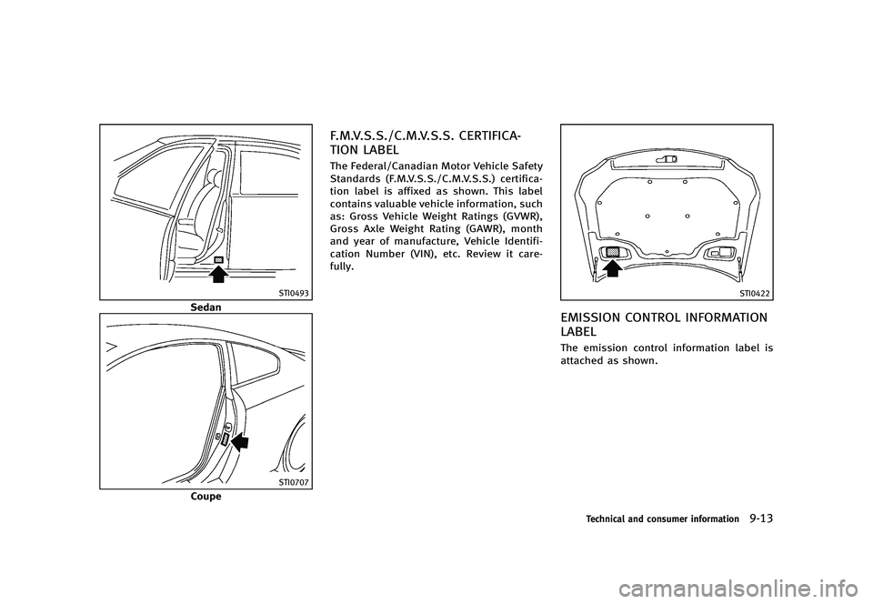 INFINITI G 2012  Owners Manual Black plate (463,1)
[ Edit: 2012/ 1/ 17 Model: V36-D ]
STI0493
Sedan
STI0707
Coupe
F.M.V.S.S./C.M.V.S.S. CERTIFICA-
TION LABEL
GUID-AD70BE4F-4C8D-4062-B271-02A93608BDBAThe Federal/Canadian Motor Vehic