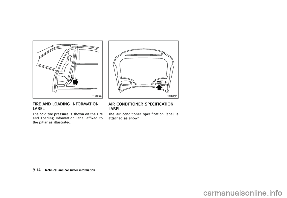 INFINITI G 2012  Owners Manual Black plate (464,1)
[ Edit: 2012/ 1/ 17 Model: V36-D ]
9-14Technical and consumer information
STI0494
TIRE AND LOADING INFORMATION
LABEL
GUID-8F8A4A1D-FD92-4E33-B4C2-4AC263867E78The cold tire pressure