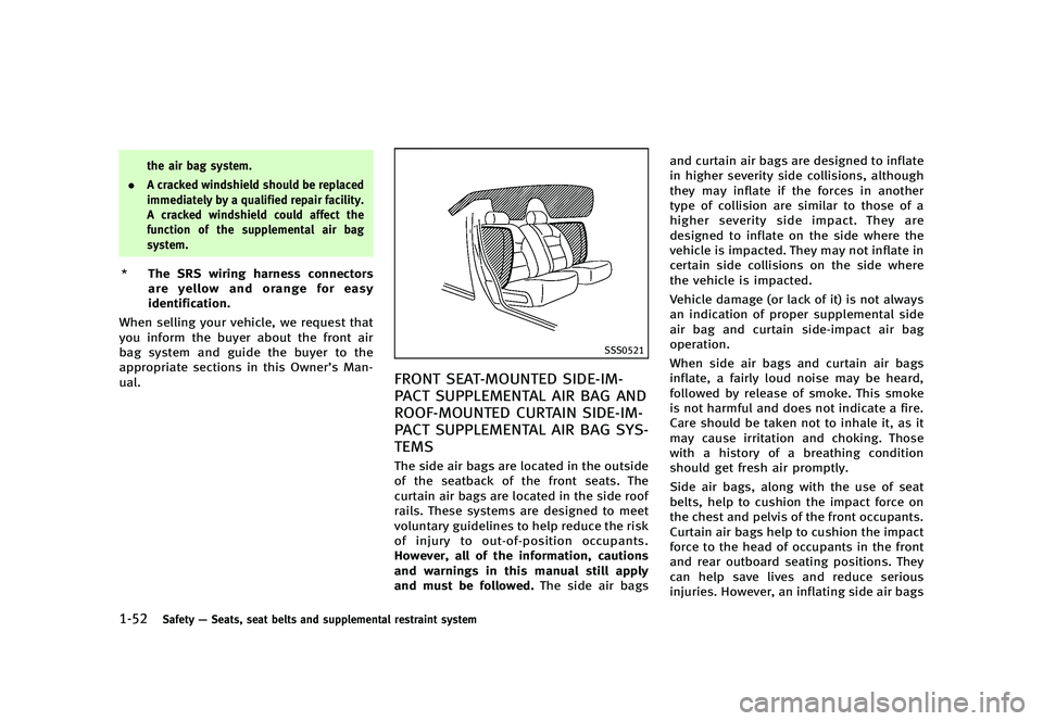 INFINITI G 2012 Manual PDF Black plate (74,1)
[ Edit: 2012/ 1/ 17 Model: V36-D ]
1-52Safety—Seats, seat belts and supplemental restraint system
the air bag system.
. A cracked windshield should be replaced
immediately by a qu