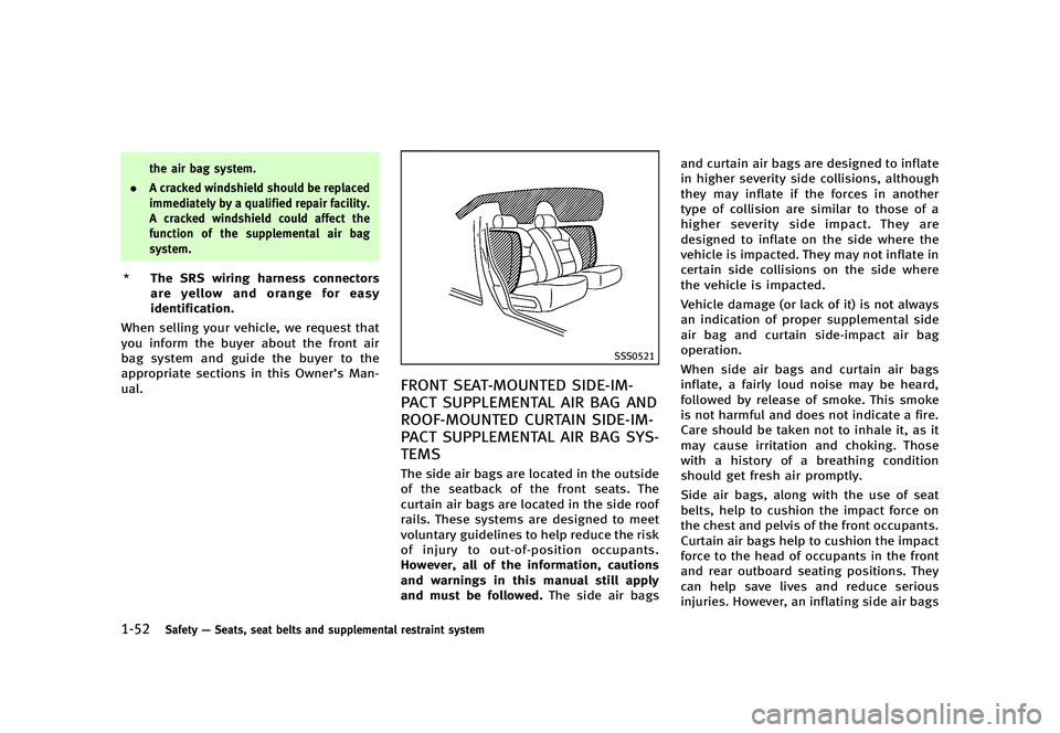 INFINITI G 2012 User Guide Black plate (74,1)
[ Edit: 2012/ 1/ 17 Model: V36-D ]
1-52Safety—Seats, seat belts and supplemental restraint system
the air bag system.
. A cracked windshield should be replaced
immediately by a qu