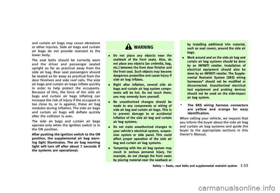 INFINITI G 2012 User Guide Black plate (75,1)
[ Edit: 2012/ 1/ 17 Model: V36-D ]
and curtain air bags may cause abrasions
or other injuries. Side air bags and curtain
air bags do not provide restraint to the
lower body.
The sea