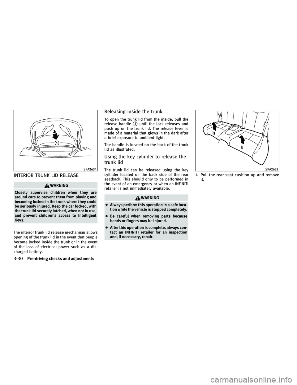 INFINITI G-CONVERTIBLE 2010  Owners Manual INTERIOR TRUNK LID RELEASE
WARNING
Closely supervise children when they are
around cars to prevent them from playing and
becoming locked in the trunk where they could
be seriously injured. Keep the ca