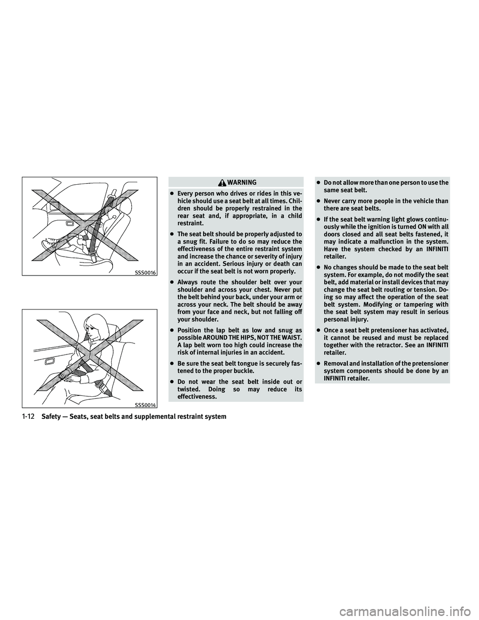 INFINITI G-CONVERTIBLE 2010  Owners Manual WARNING
●Every person who drives or rides in this ve-
hicle should use a seat belt at all times. Chil-
dren should be properly restrained in the
rear seat and, if appropriate, in a child
restraint.
