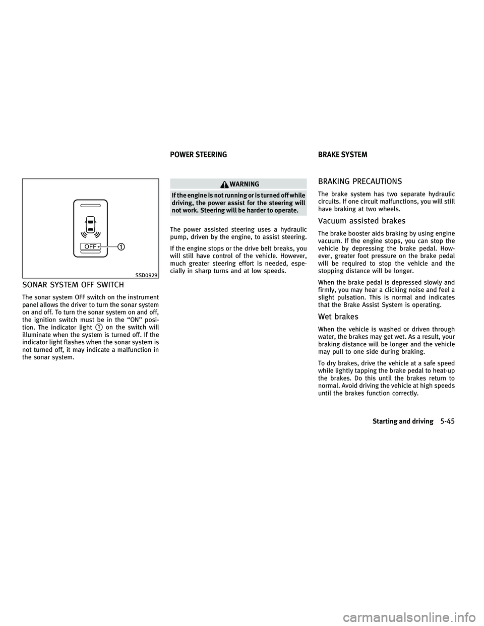 INFINITI G-CONVERTIBLE 2010 Service Manual SONAR SYSTEM OFF SWITCH
The sonar system OFF switch on the instrument
panel allows the driver to turn the sonar system
on and off. To turn the sonar system on and off,
the ignition switch must be in t