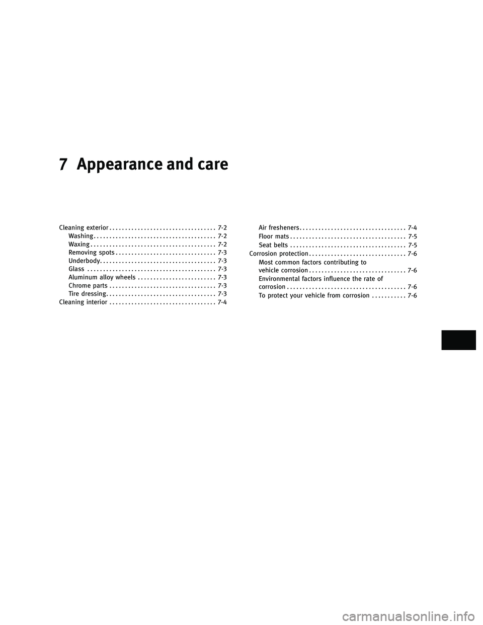 INFINITI G-CONVERTIBLE 2010  Owners Manual 7 Appearance and care
Cleaning exterior.................................. 7-2
Washing ....................................... 7-2
Waxing ........................................ 7-2
Removing spots ...