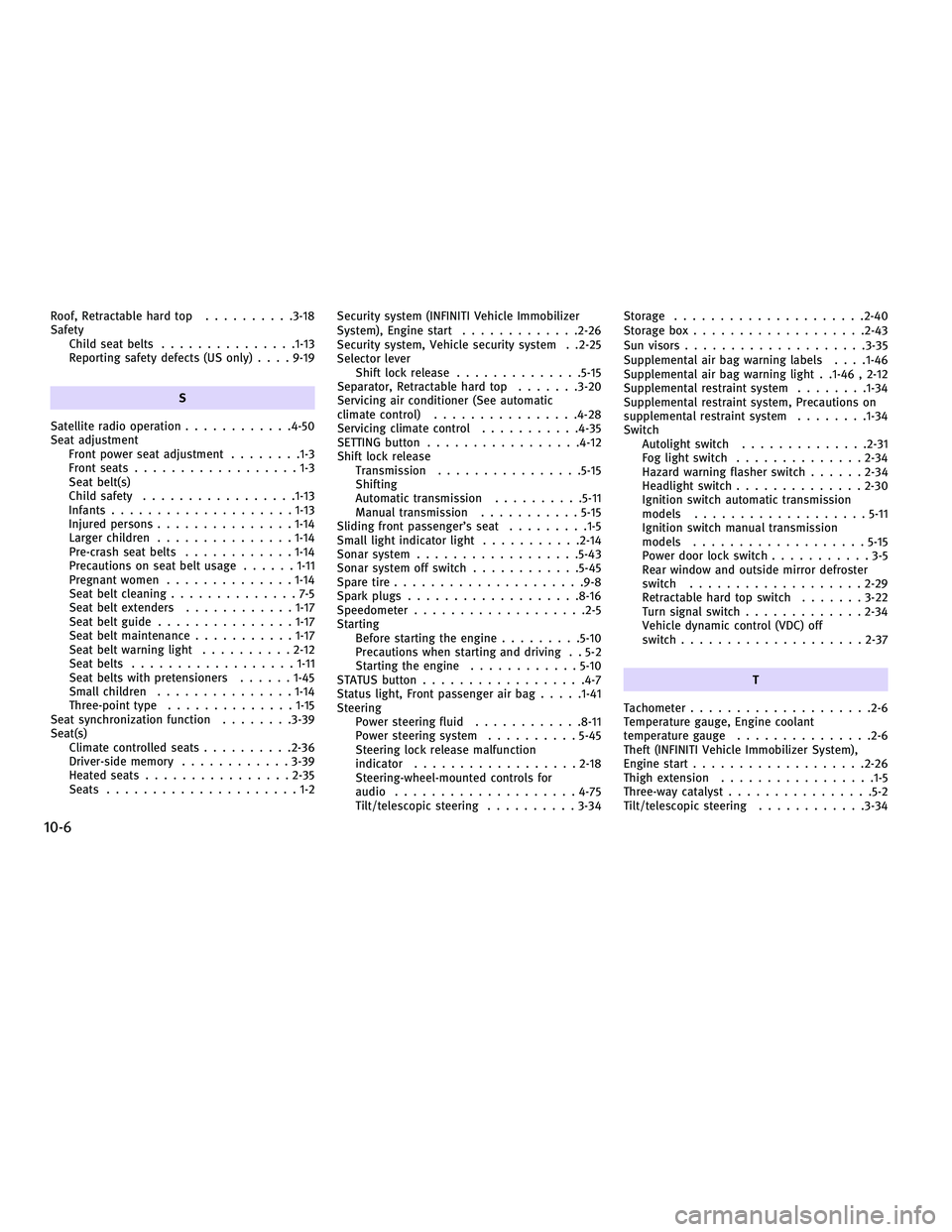 INFINITI G-CONVERTIBLE 2010  Owners Manual Roof, Retractable hard top..........3-18
Safety Child seat belts .............. .1-13
Reporting safety defects (US only) ....9-19
S
Satellite radio operation ............4-50
Seat adjustment Front pow
